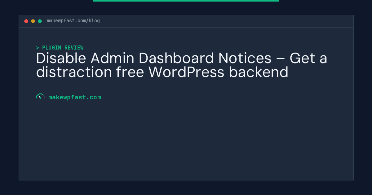 Disable Admin Dashboard Notices – Get a distraction free WordPress backend - MakeWPFast