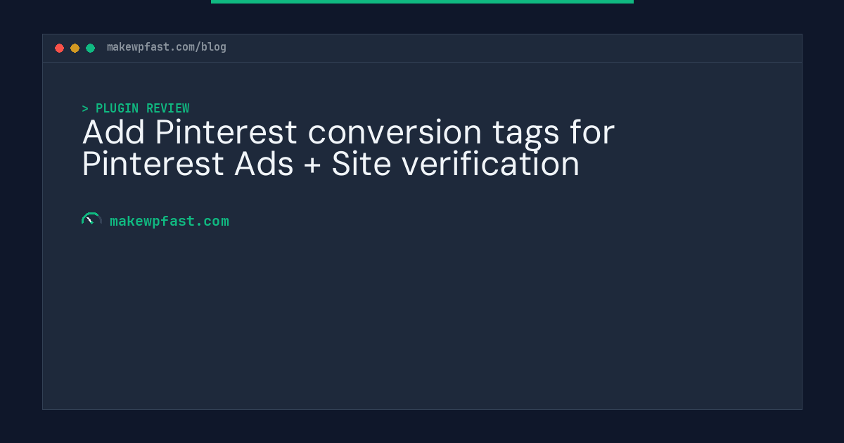 Add Pinterest conversion tags for Pinterest Ads + Site verification - MakeWPFast