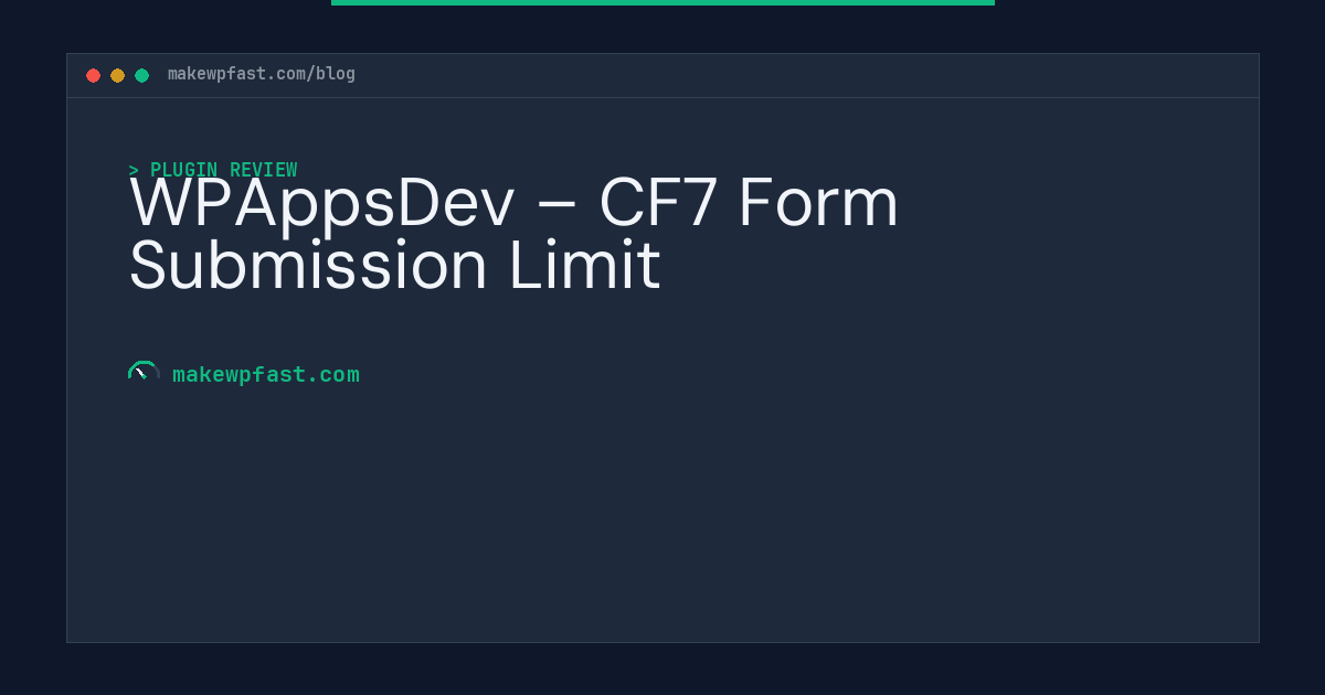 WPAppsDev – CF7 Form Submission Limit - MakeWPFast