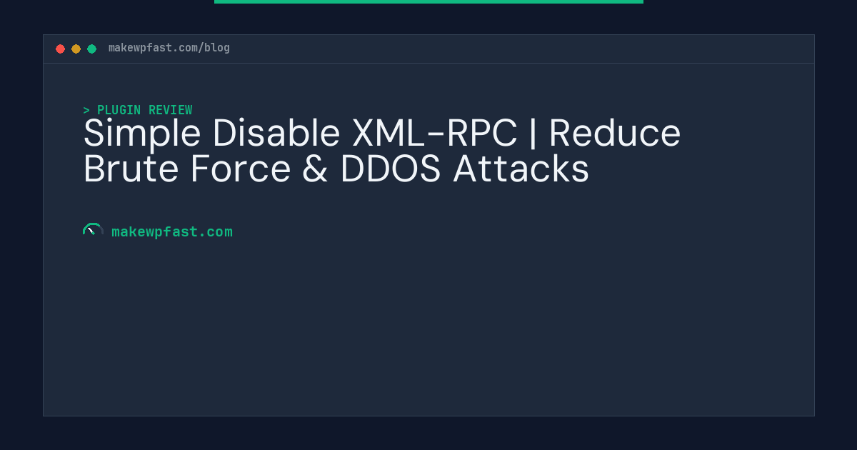 Simple Disable XML-RPC | Reduce Brute Force & DDOS Attacks - MakeWPFast