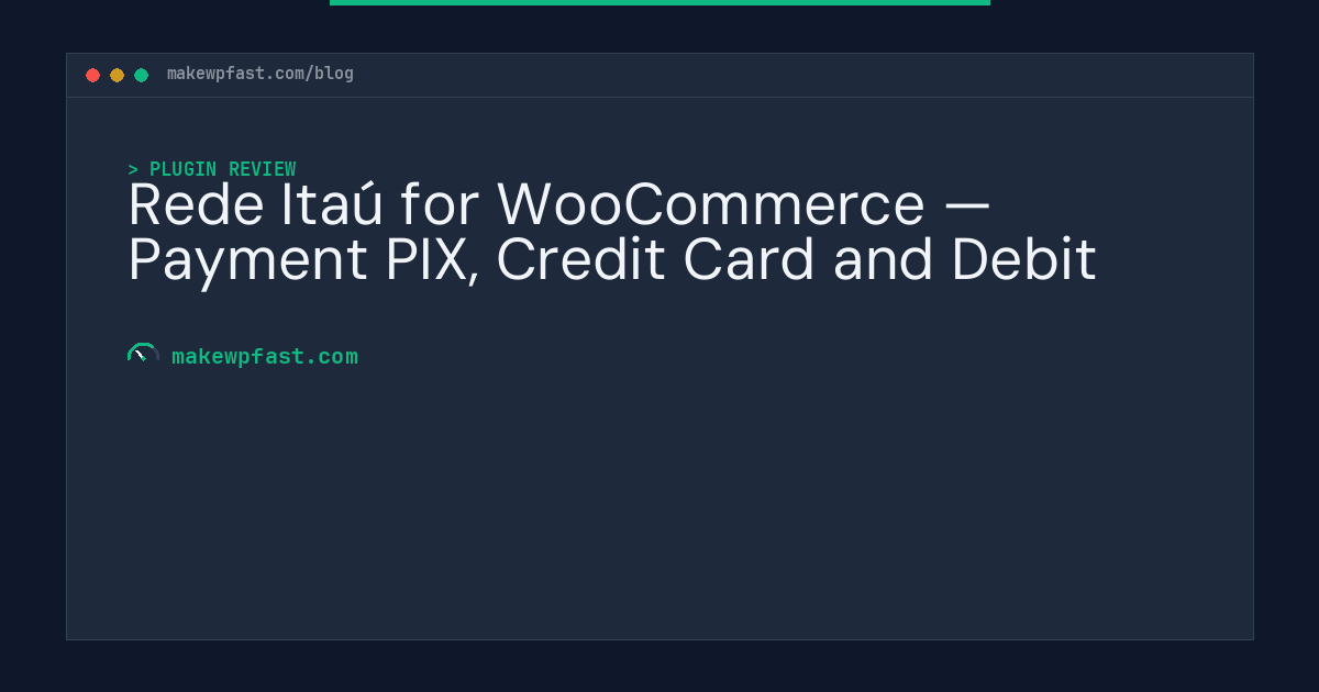 Rede Itaú for WooCommerce — Payment PIX, Credit Card and Debit - MakeWPFast