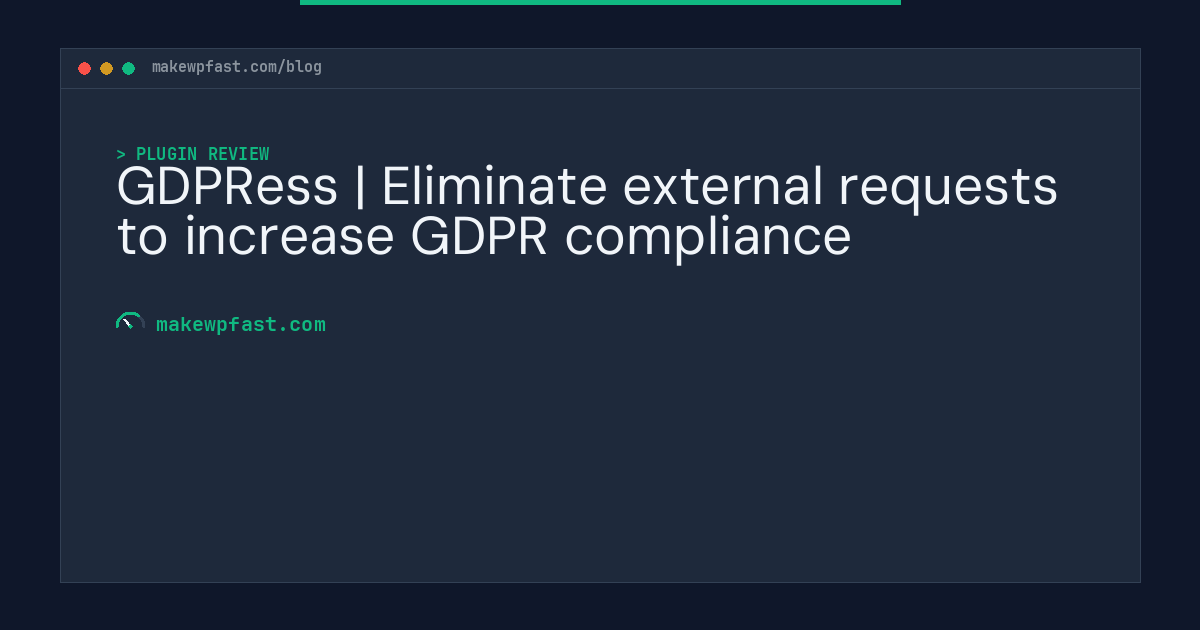 GDPRess | Eliminate external requests to increase GDPR compliance - MakeWPFast