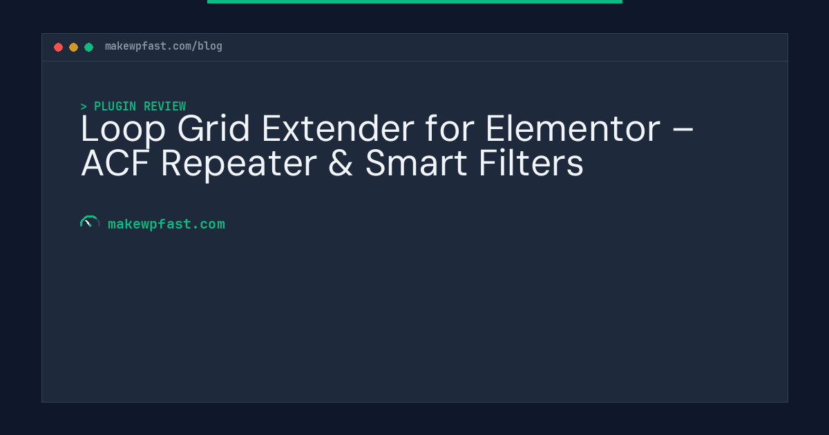 Loop Grid Extender for Elementor – ACF Repeater & Smart Filters - MakeWPFast