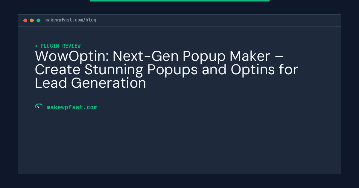 WowOptin: Next-Gen Popup Maker – Create Stunning Popups and Optins for Lead Generation - MakeWPFast