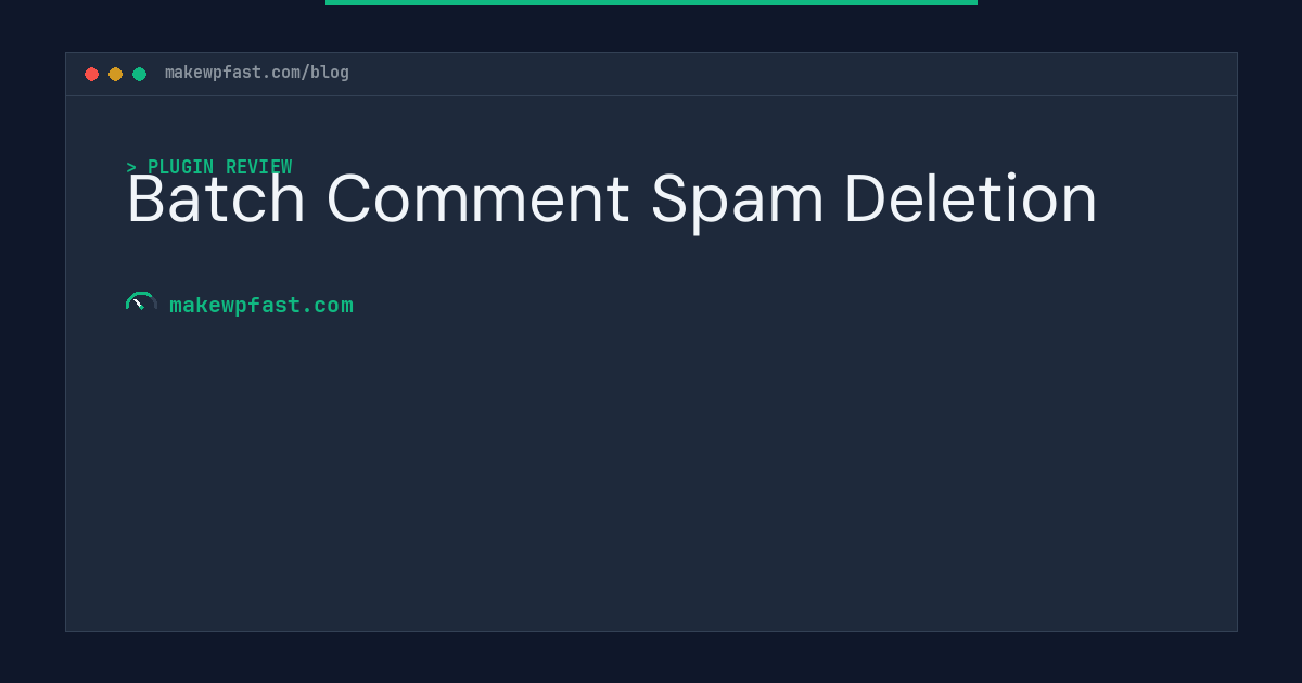 Batch Comment Spam Deletion - MakeWPFast