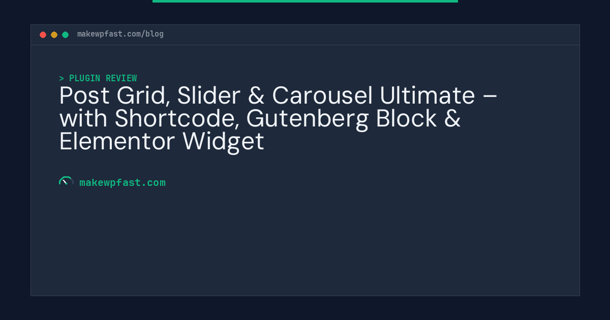 Post Grid, Slider & Carousel Ultimate – with Shortcode, Gutenberg Block & Elementor Widget - MakeWPFast