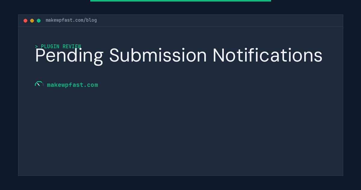 Pending Submission Notifications - MakeWPFast