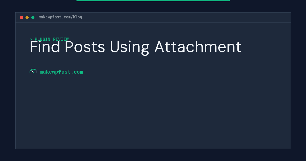 Find Posts Using Attachment - MakeWPFast