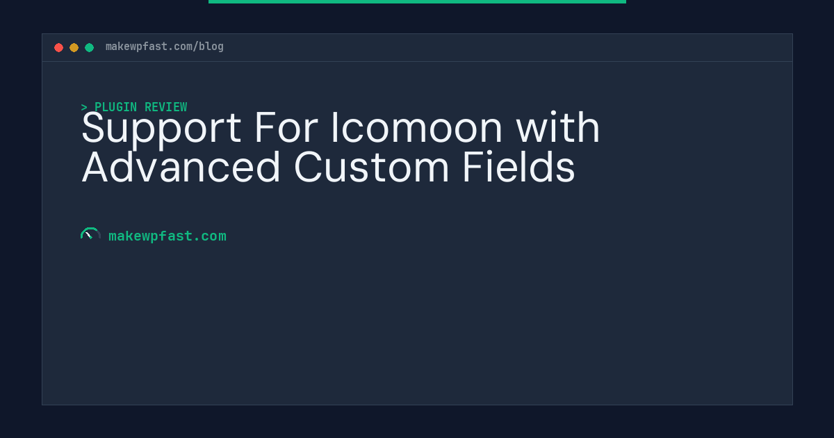 Support For Icomoon with Advanced Custom Fields - MakeWPFast