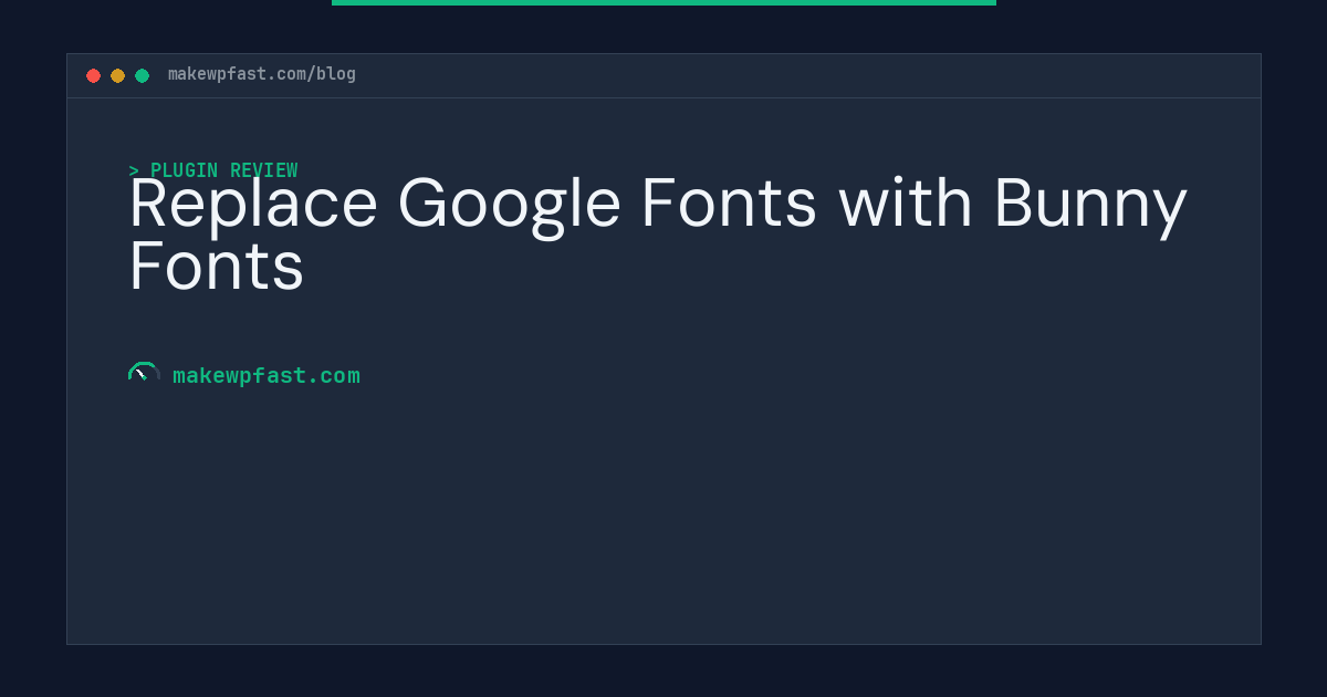 Replace Google Fonts with Bunny Fonts - MakeWPFast