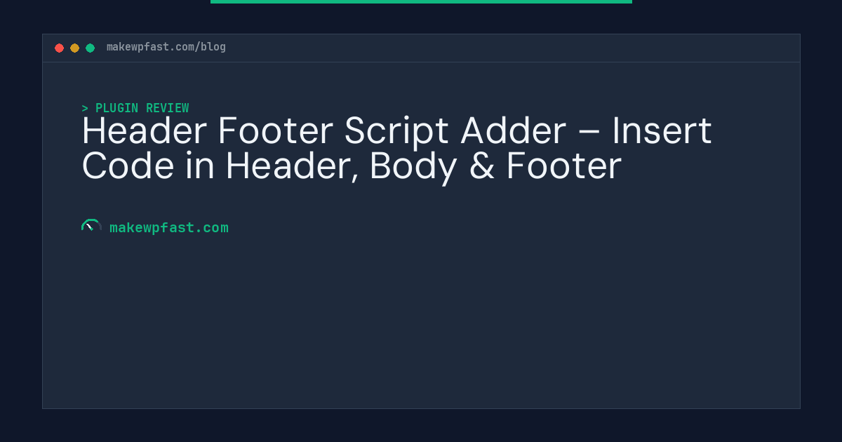 Header Footer Script Adder – Insert Code in Header, Body & Footer - MakeWPFast