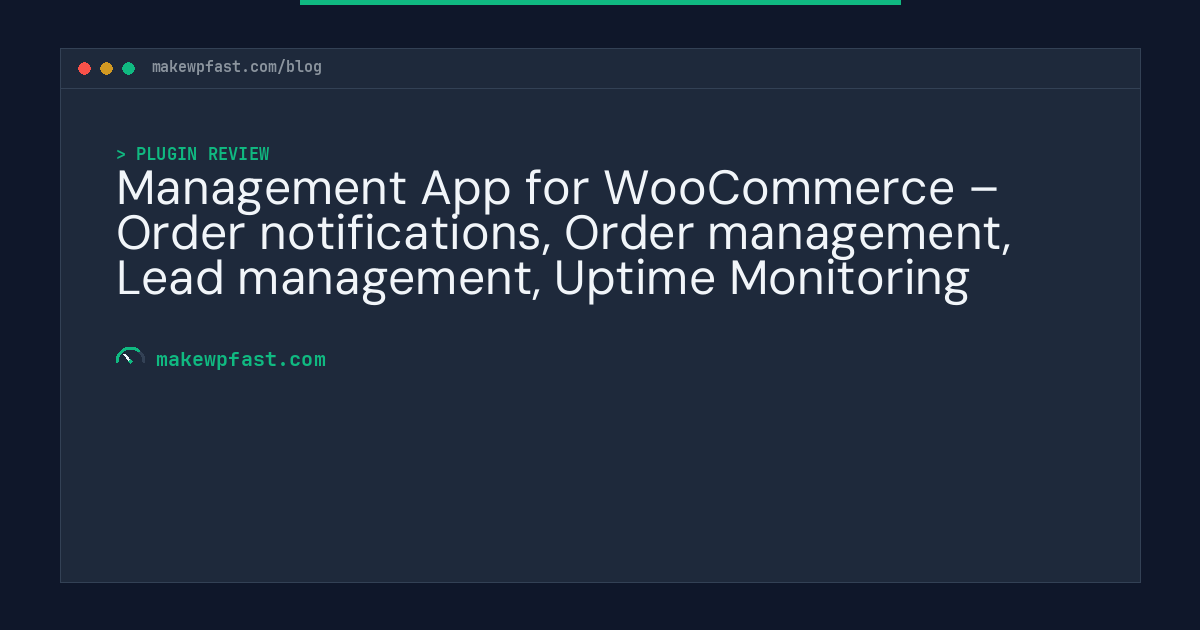 Management App for WooCommerce – Order notifications, Order management, Lead management, Uptime Monitoring - MakeWPFast