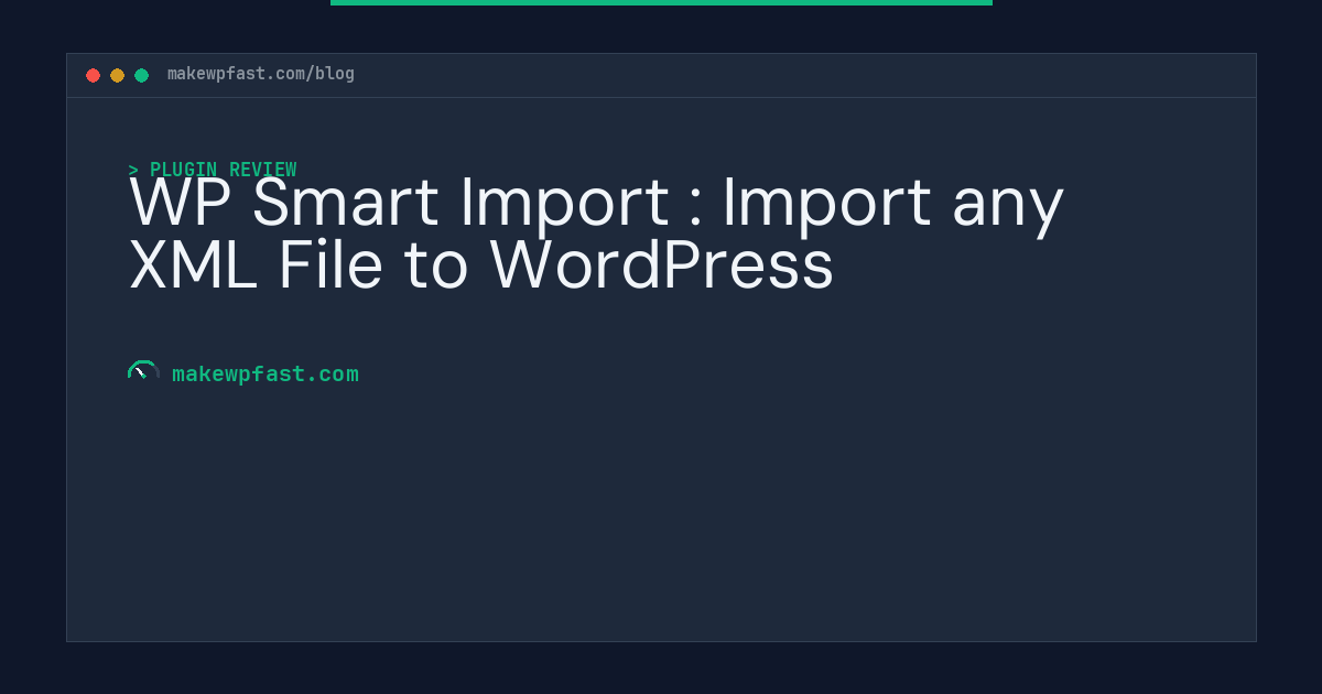 WP Smart Import : Import any XML File to WordPress - MakeWPFast