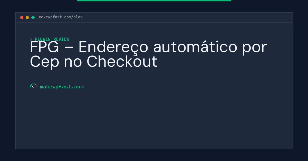 FPG – Endereço automático por Cep no Checkout - MakeWPFast