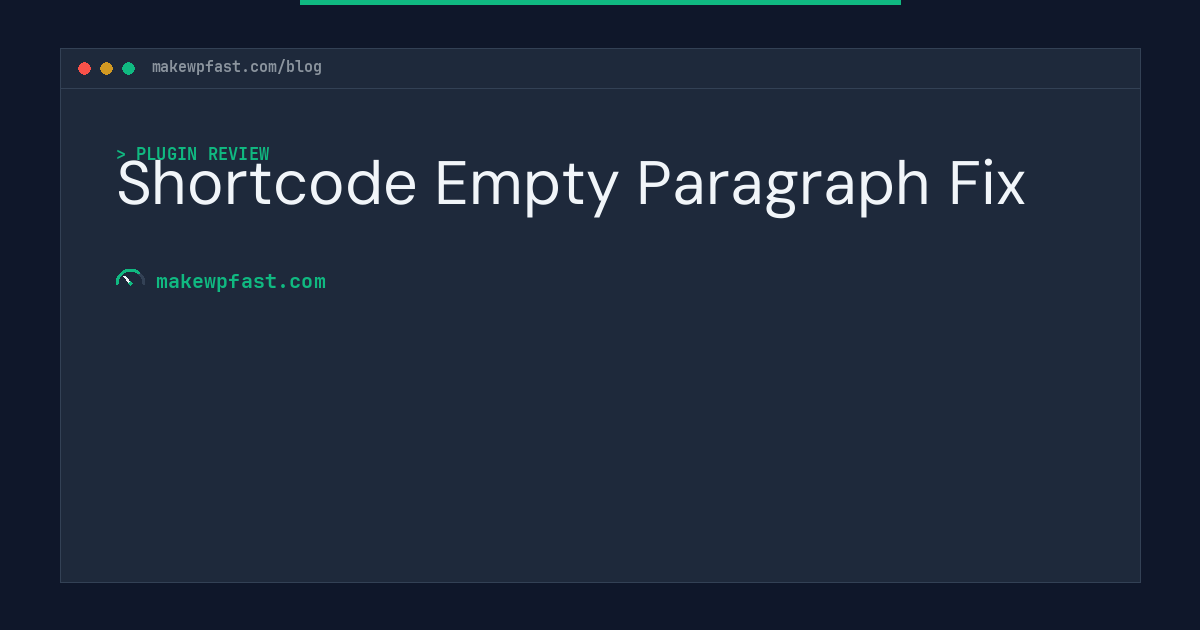 Shortcode Empty Paragraph Fix - MakeWPFast