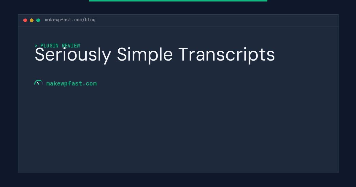 Seriously Simple Transcripts - MakeWPFast