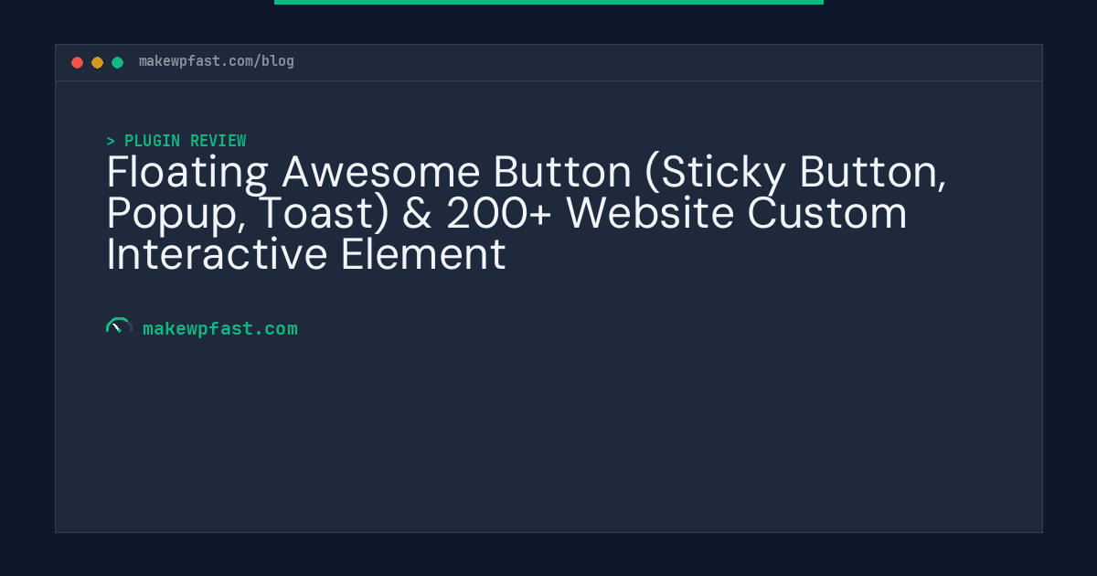 Floating Awesome Button (Sticky Button, Popup, Toast) & 200+ Website Custom Interactive Element - MakeWPFast