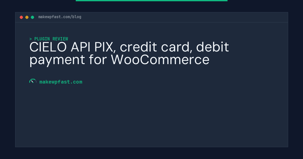 CIELO API PIX, credit card, debit payment for WooCommerce - MakeWPFast