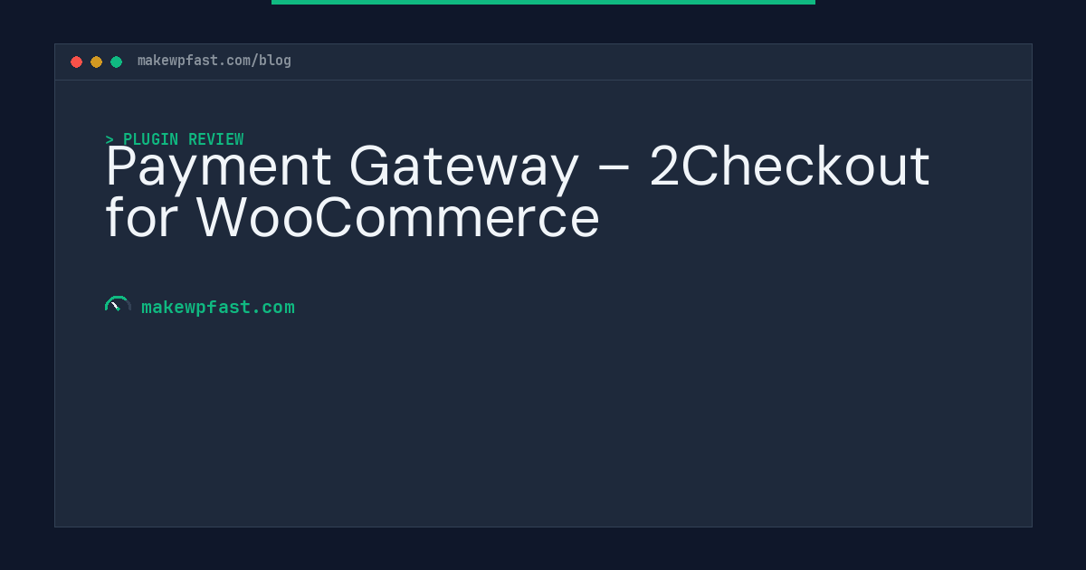 Payment Gateway – 2Checkout for WooCommerce - MakeWPFast