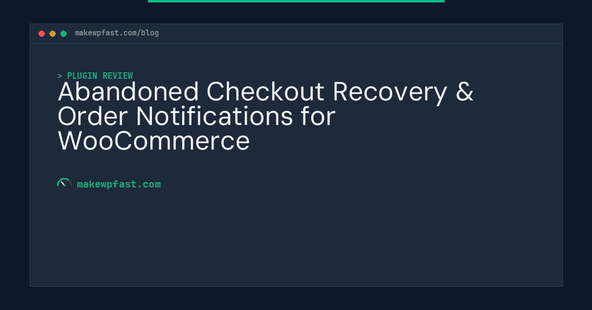 Abandoned Checkout Recovery & Order Notifications for WooCommerce - MakeWPFast
