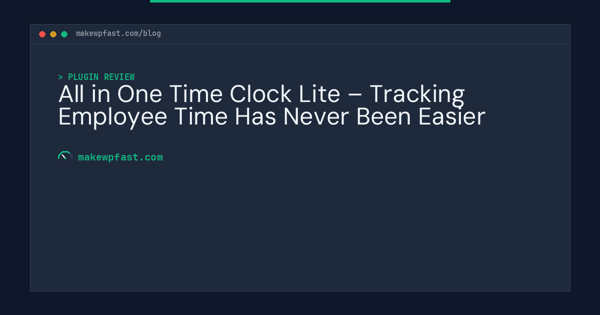 All in One Time Clock Lite – Tracking Employee Time Has Never Been Easier - MakeWPFast