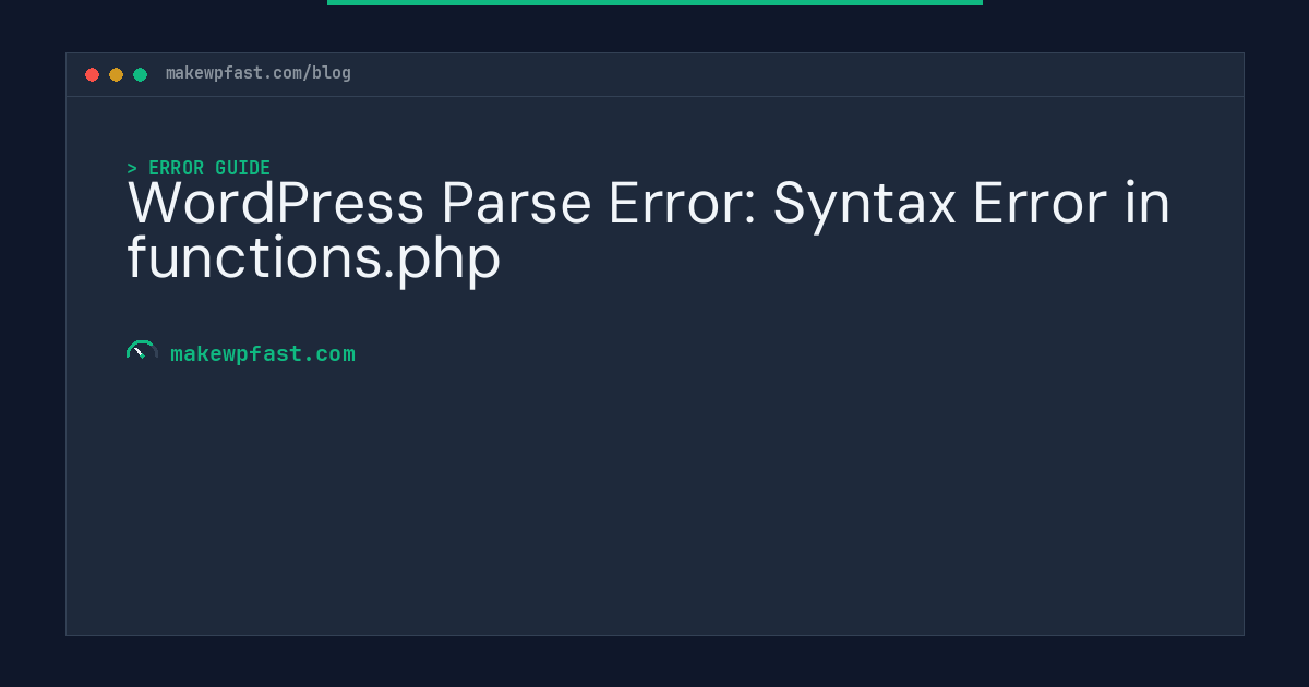 WordPress Parse Error: Syntax Error in functions.php - MakeWPFast