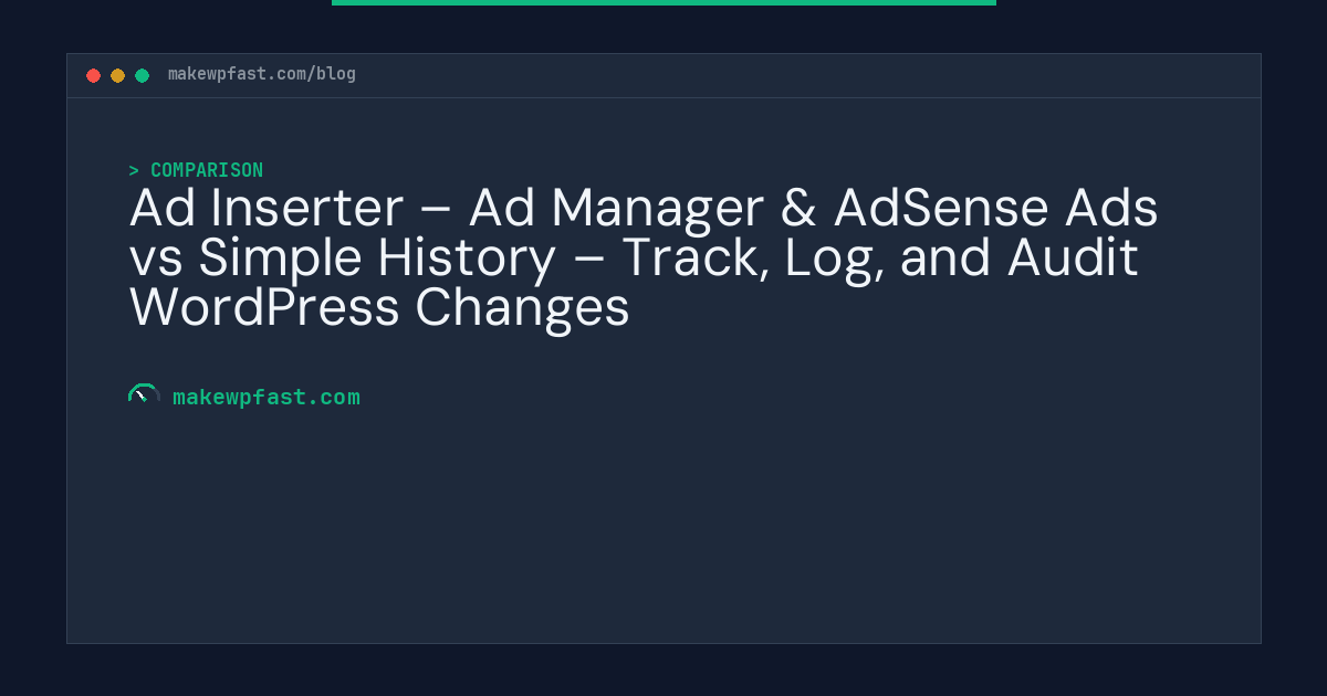 Ad Inserter – Ad Manager & AdSense Ads vs Simple History – Track, Log, and Audit WordPress Changes - MakeWPFast