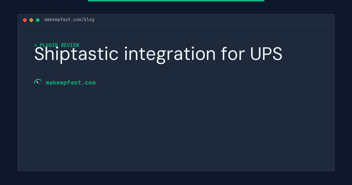 Shiptastic integration for UPS - MakeWPFast