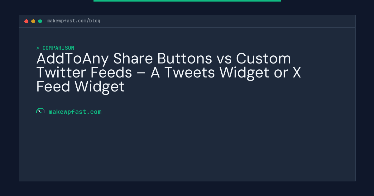 AddToAny Share Buttons vs Custom Twitter Feeds – A Tweets Widget or X Feed Widget - MakeWPFast