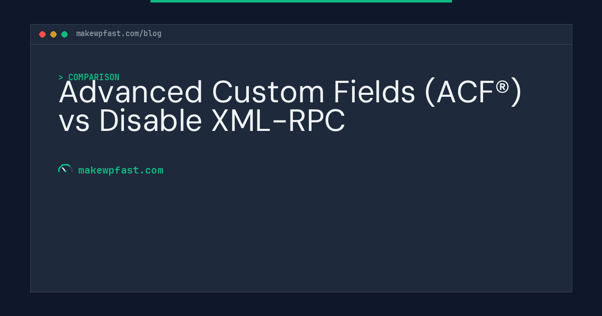 Advanced Custom Fields (ACF®) vs Disable XML-RPC - MakeWPFast