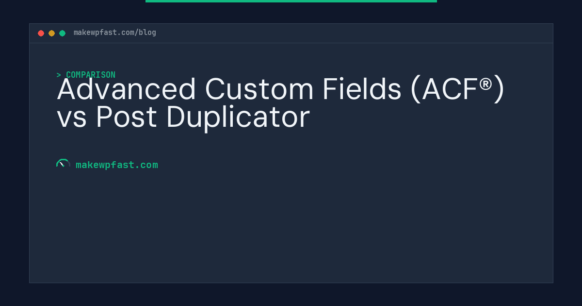 Advanced Custom Fields (ACF®) vs Post Duplicator - MakeWPFast