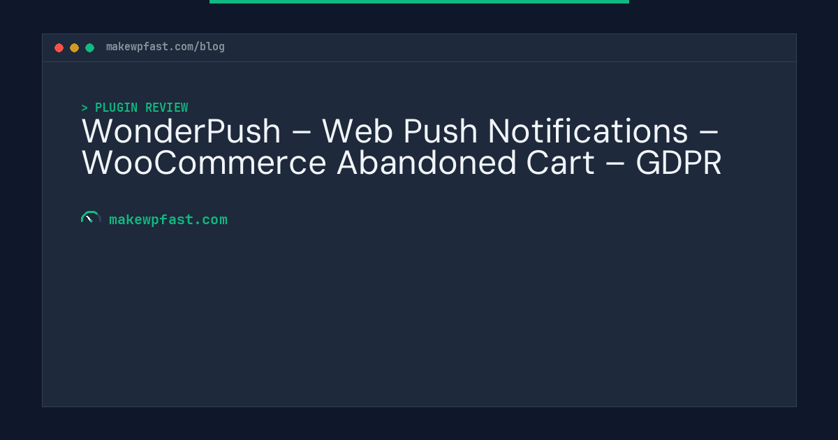 WonderPush – Web Push Notifications – WooCommerce Abandoned Cart – GDPR - MakeWPFast