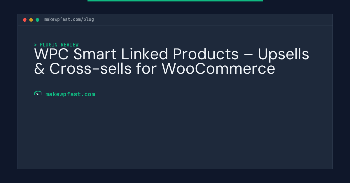 WPC Smart Linked Products – Upsells & Cross-sells for WooCommerce - MakeWPFast