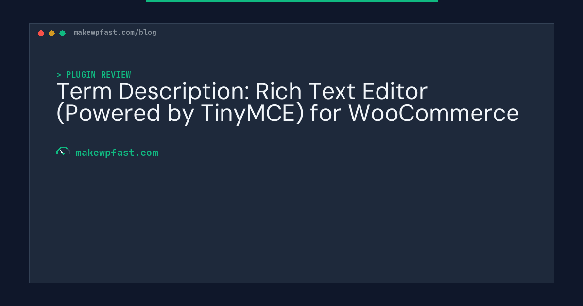 Term Description: Rich Text Editor (Powered by TinyMCE) for WooCommerce - MakeWPFast