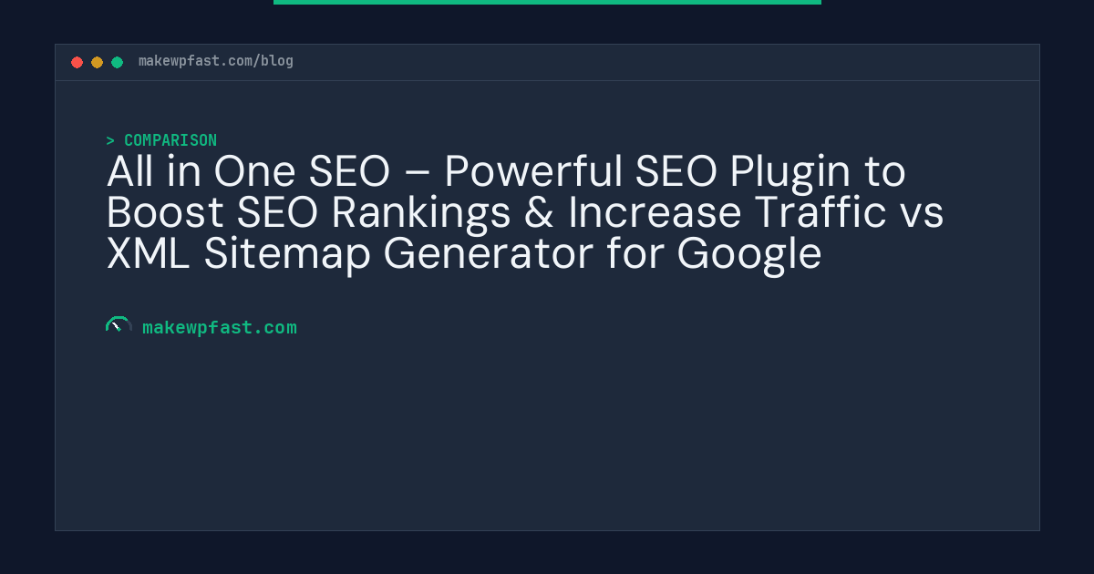 All in One SEO – Powerful SEO Plugin to Boost SEO Rankings & Increase Traffic vs XML Sitemap Generator for Google - MakeWPFast