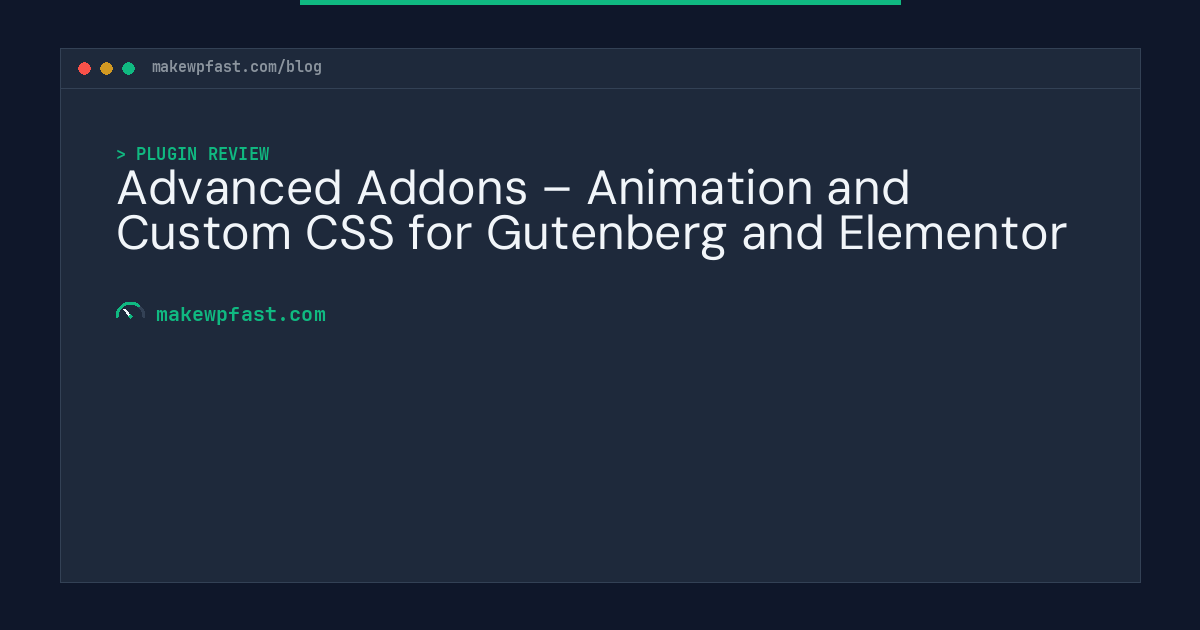 Advanced Addons – Animation and Custom CSS for Gutenberg and Elementor - MakeWPFast