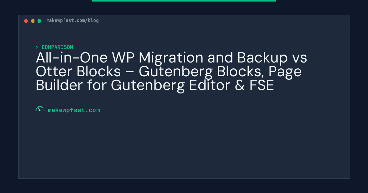 All-in-One WP Migration and Backup vs Otter Blocks – Gutenberg Blocks, Page Builder for Gutenberg Editor & FSE - MakeWPFast