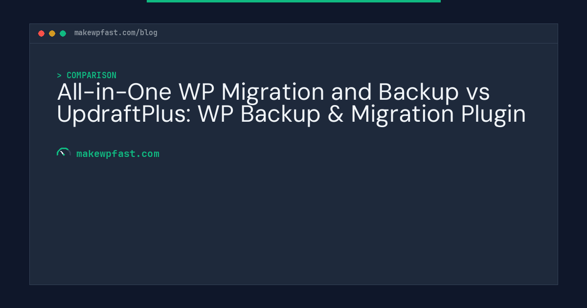 All-in-One WP Migration and Backup vs UpdraftPlus: WP Backup & Migration Plugin - MakeWPFast