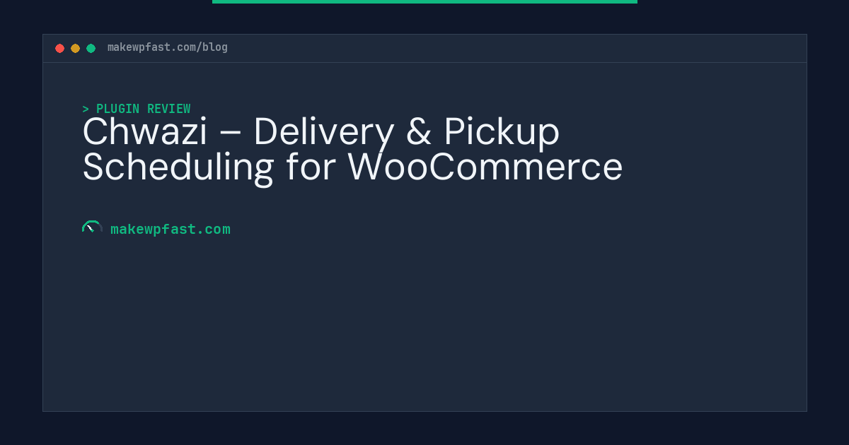 Chwazi – Delivery & Pickup Scheduling for WooCommerce - MakeWPFast