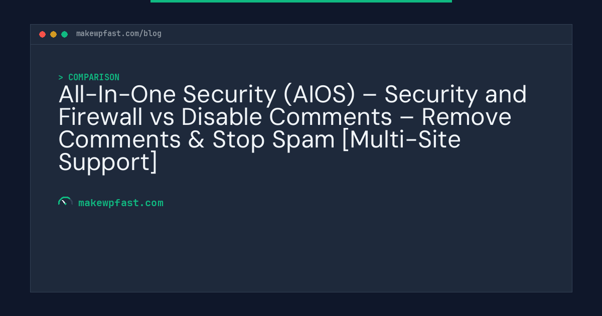 All-In-One Security (AIOS) – Security and Firewall vs Disable Comments – Remove Comments & Stop Spam [Multi-Site Support] - MakeWPFast