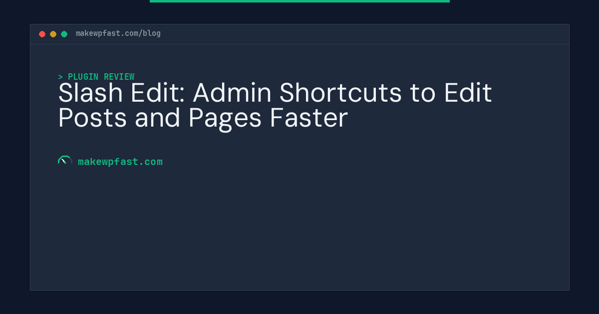 Slash Edit: Admin Shortcuts to Edit Posts and Pages Faster - MakeWPFast