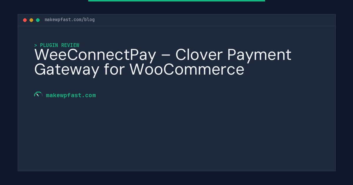 WeeConnectPay – Clover Payment Gateway for WooCommerce - MakeWPFast
