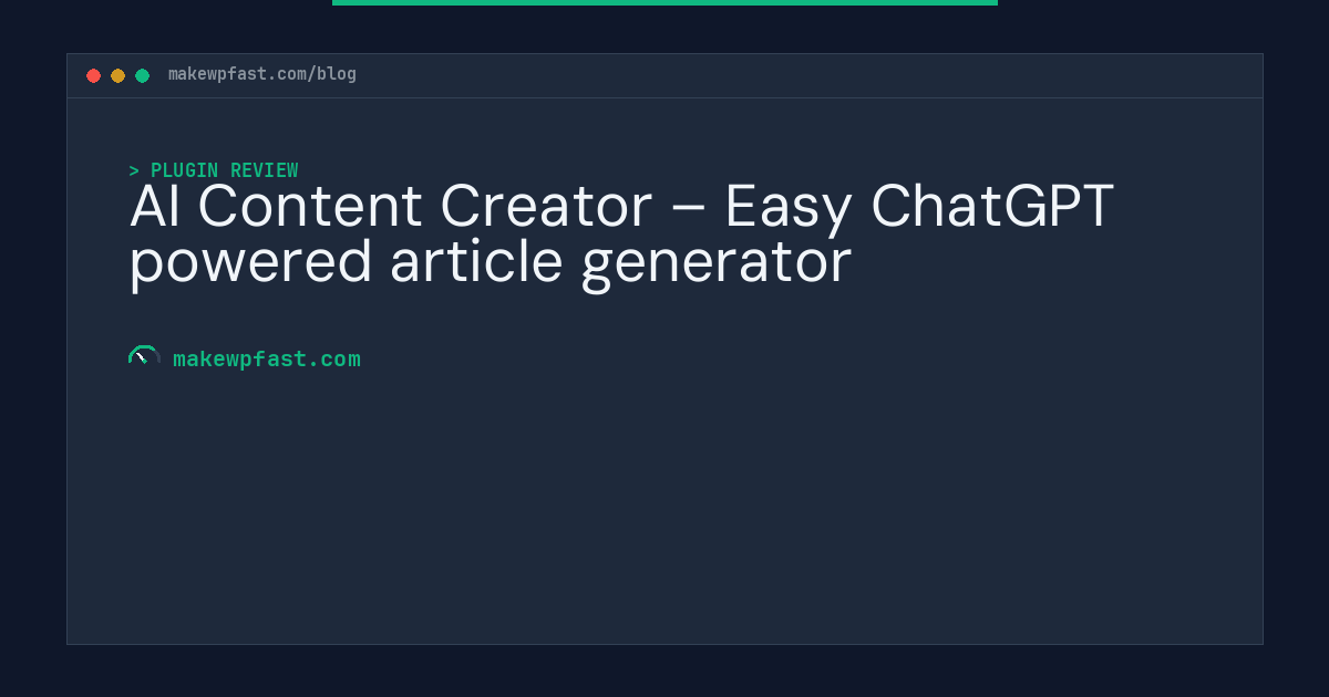 AI Content Creator – Easy ChatGPT powered article generator - MakeWPFast