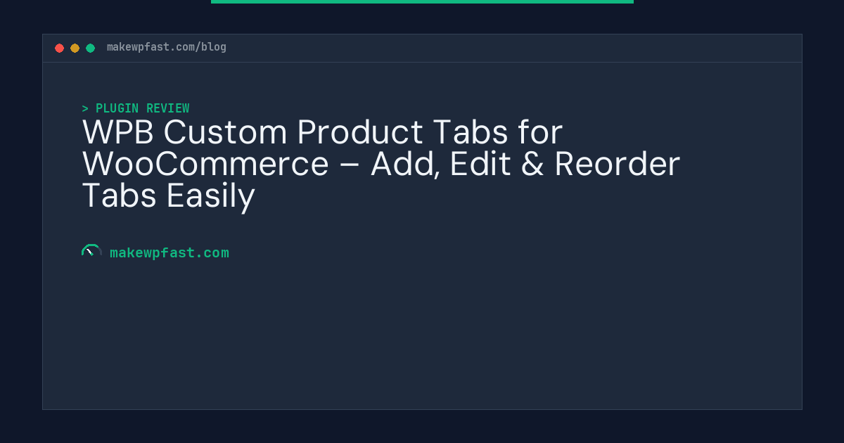 WPB Custom Product Tabs for WooCommerce – Add, Edit & Reorder Tabs Easily - MakeWPFast
