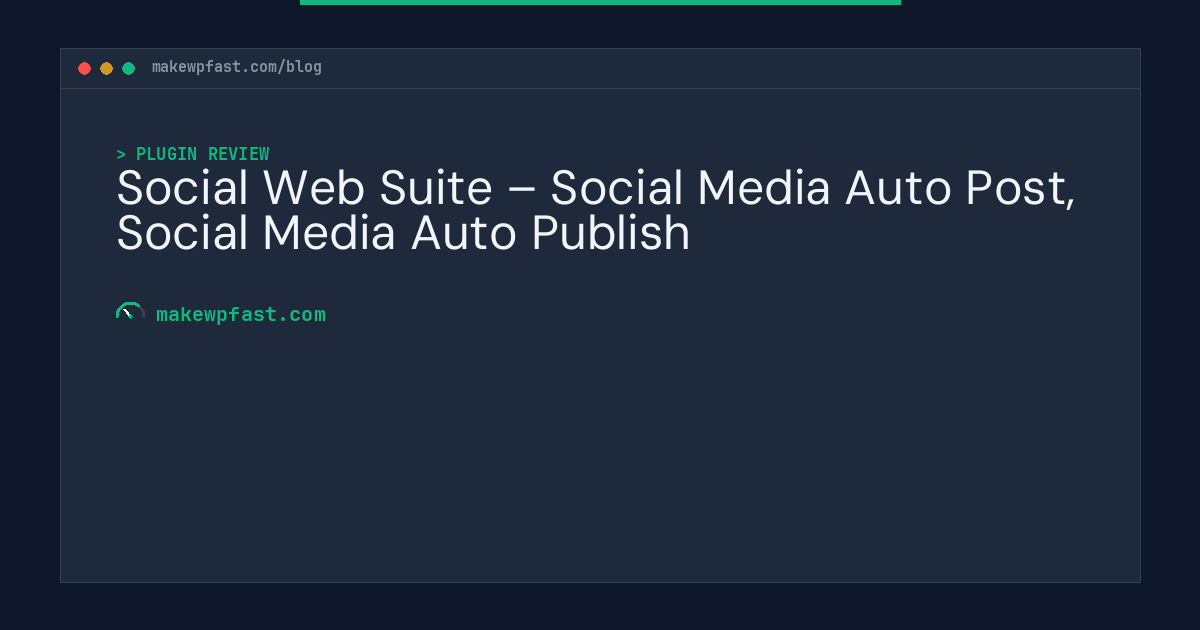 Social Web Suite – Social Media Auto Post, Social Media Auto Publish - MakeWPFast