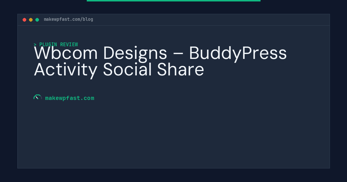 Wbcom Designs – BuddyPress Activity Social Share - MakeWPFast