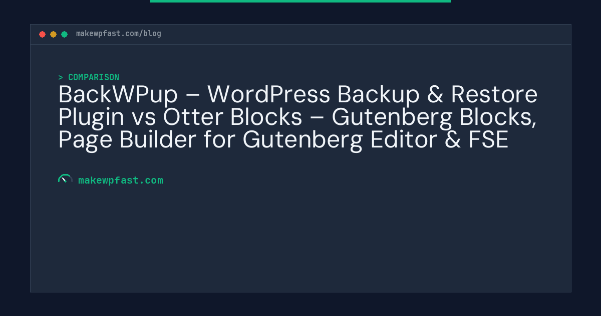 BackWPup – WordPress Backup & Restore Plugin vs Otter Blocks – Gutenberg Blocks, Page Builder for Gutenberg Editor & FSE - MakeWPFast