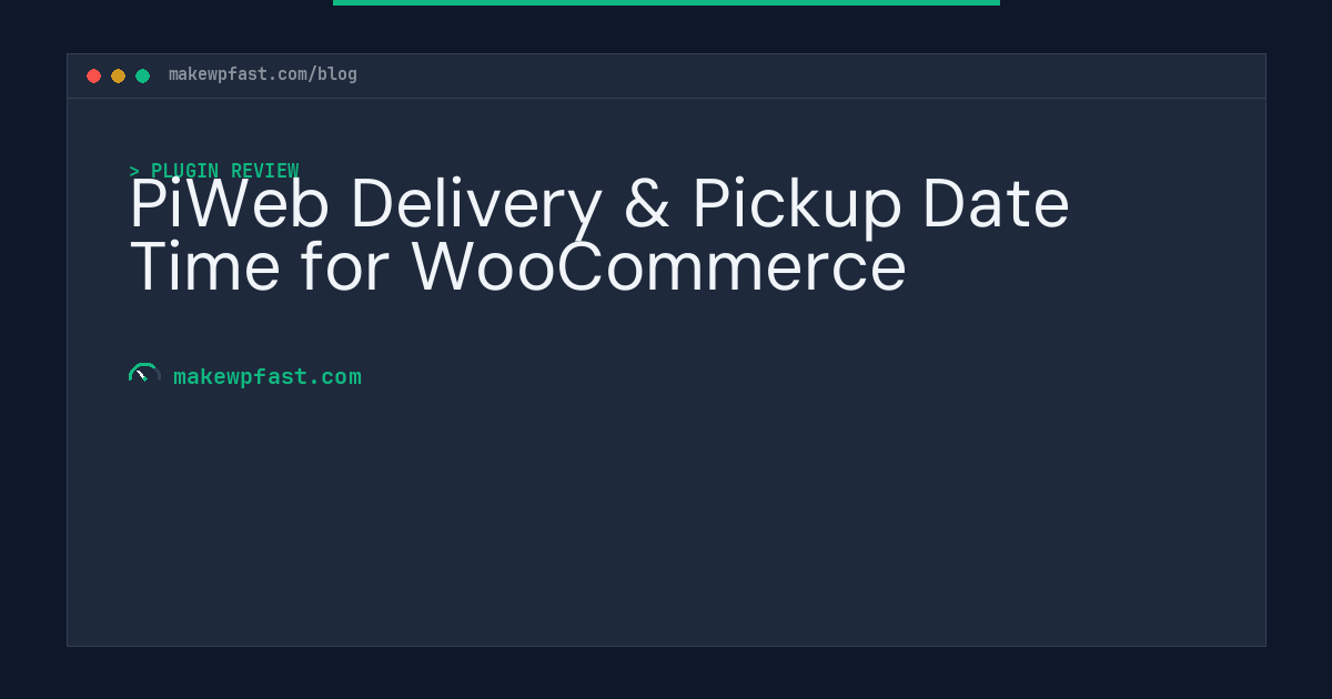 PiWeb Delivery & Pickup Date Time for WooCommerce - MakeWPFast
