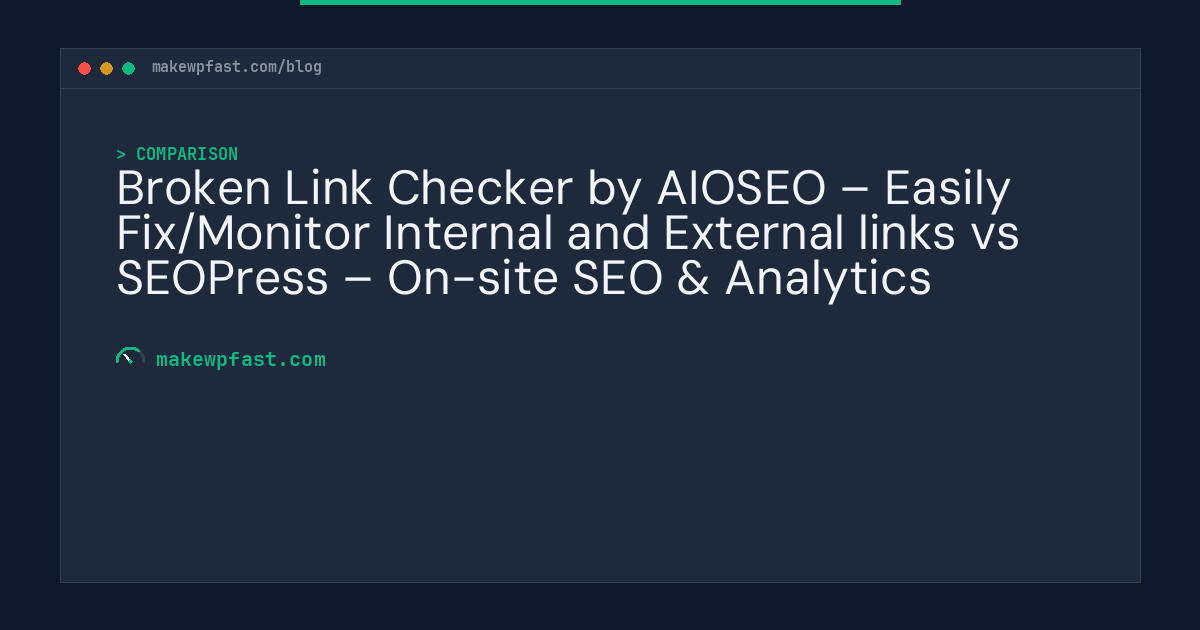 Broken Link Checker by AIOSEO – Easily Fix/Monitor Internal and External links vs SEOPress – On-site SEO & Analytics - MakeWPFast