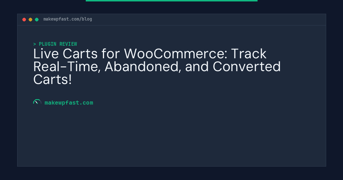 Live Carts for WooCommerce: Track Real-Time, Abandoned, and Converted Carts! - MakeWPFast